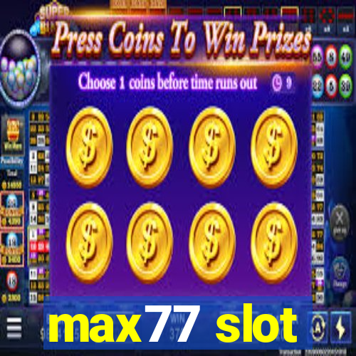 max77 slot