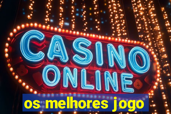 os melhores jogo