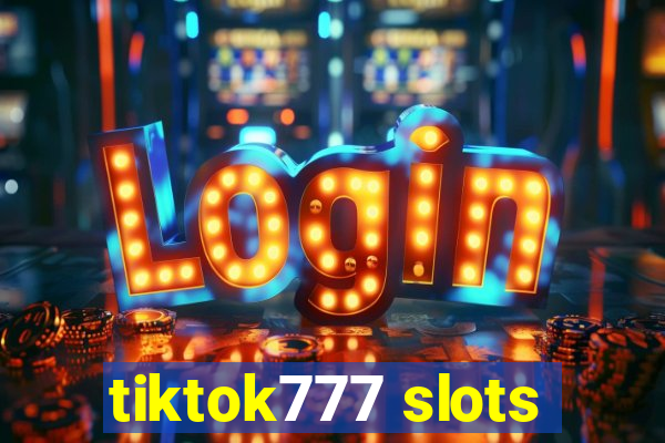 tiktok777 slots