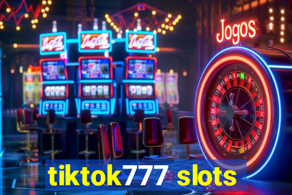 tiktok777 slots