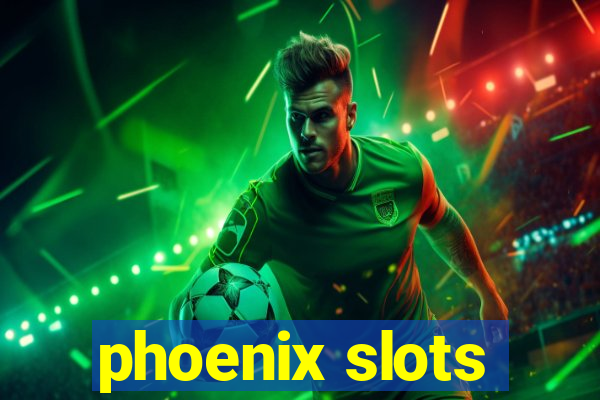 phoenix slots