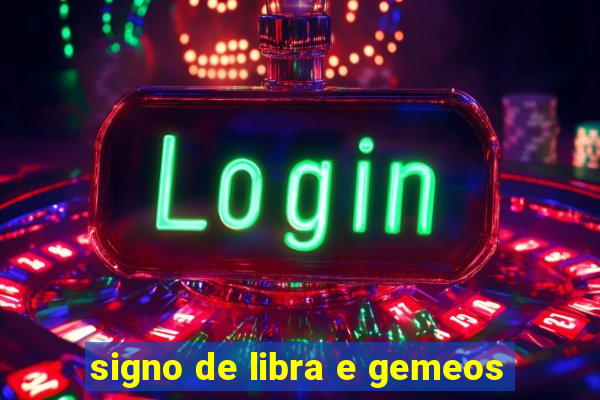 signo de libra e gemeos