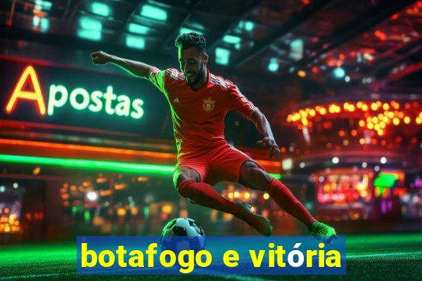 botafogo e vitória