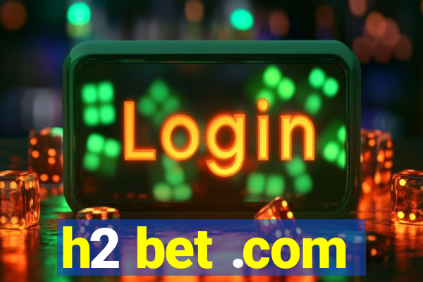 h2 bet .com