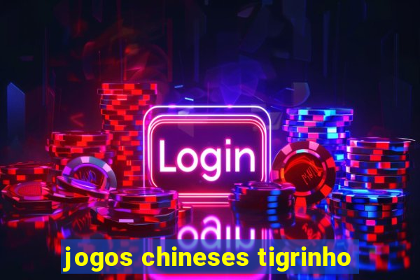 jogos chineses tigrinho