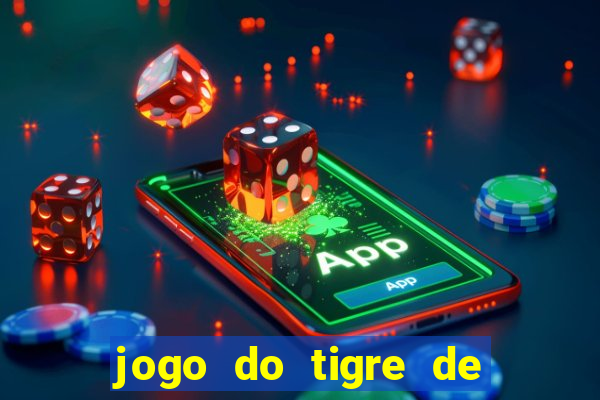 jogo do tigre de ganhar dinheiro de verdade