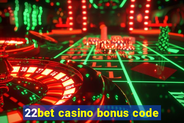 22bet casino bonus code