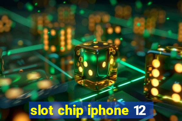 slot chip iphone 12