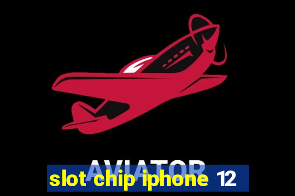 slot chip iphone 12