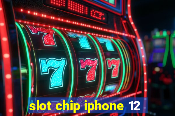 slot chip iphone 12