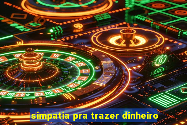 simpatia pra trazer dinheiro