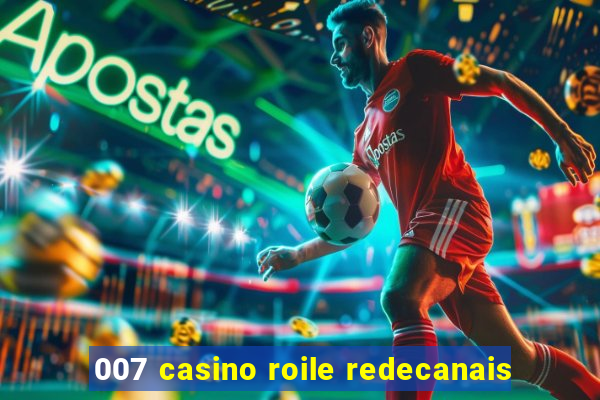 007 casino roile redecanais