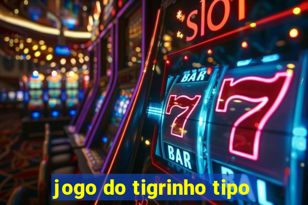 jogo do tigrinho tipo