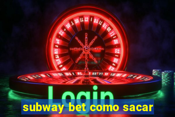 subway bet como sacar