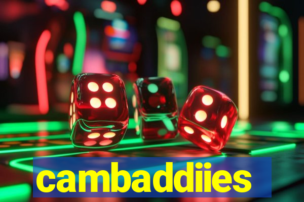 cambaddiies