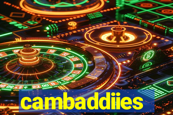 cambaddiies