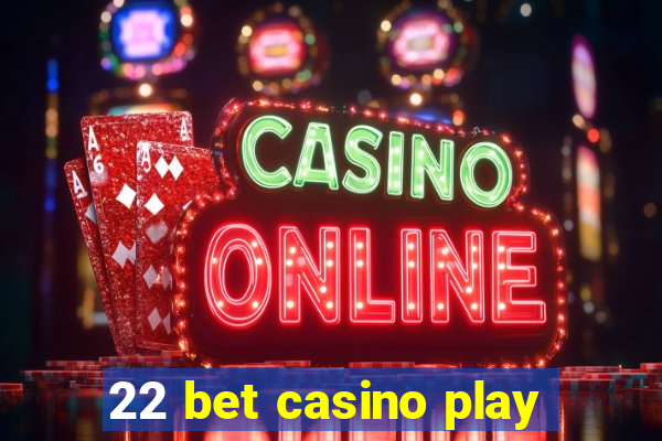 22 bet casino play