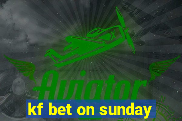 kf bet on sunday