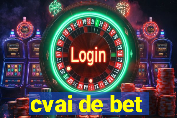 cvai de bet