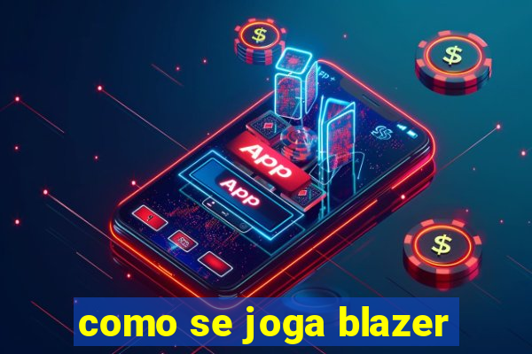 como se joga blazer