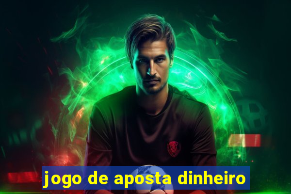 jogo de aposta dinheiro