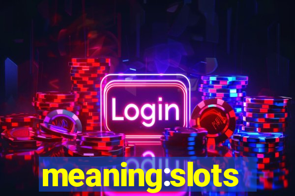 meaning:slots