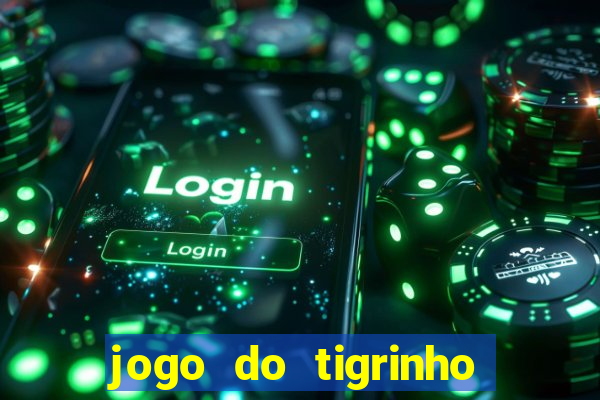 jogo do tigrinho é verdade