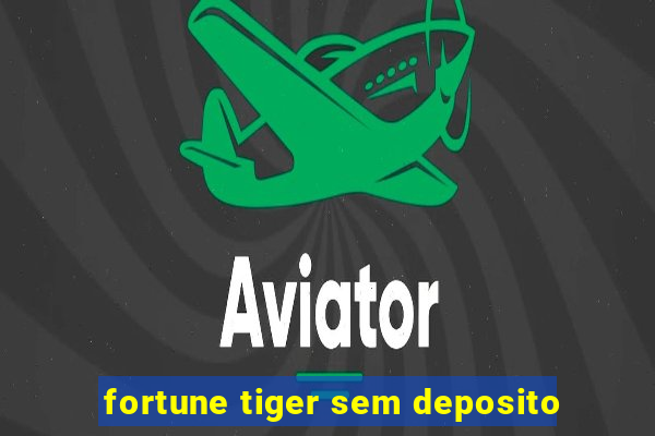 fortune tiger sem deposito