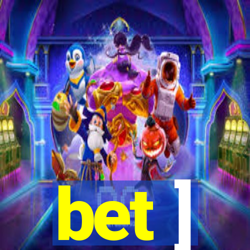 bet ]