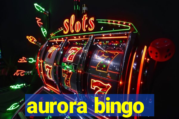 aurora bingo