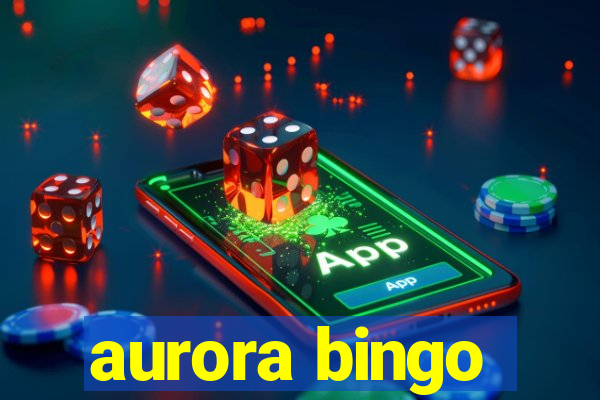 aurora bingo