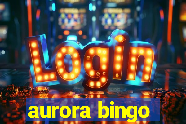 aurora bingo