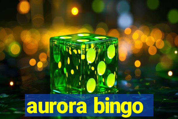 aurora bingo