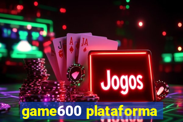 game600 plataforma