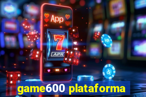 game600 plataforma