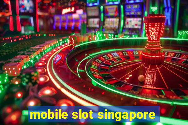 mobile slot singapore