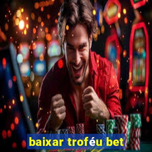 baixar troféu bet