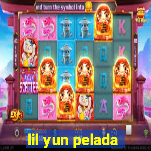 lil yun pelada