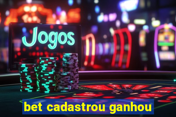 bet cadastrou ganhou