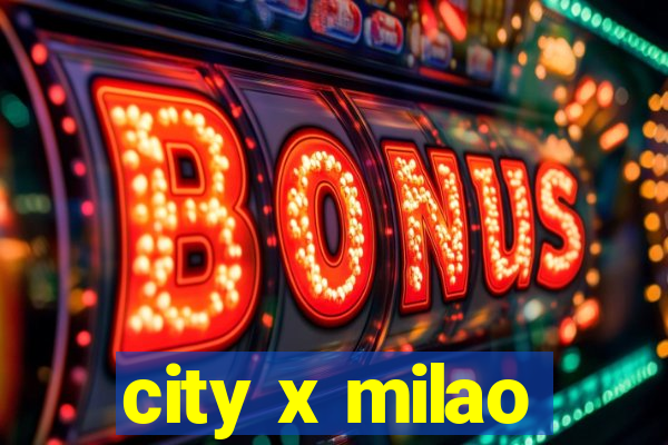 city x milao