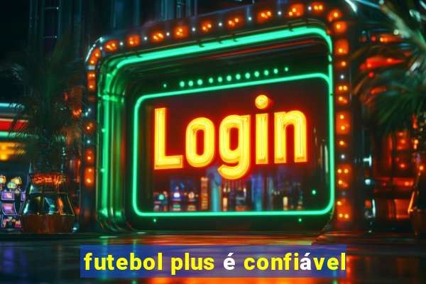 futebol plus é confiável