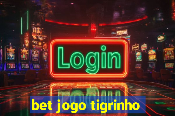 bet jogo tigrinho