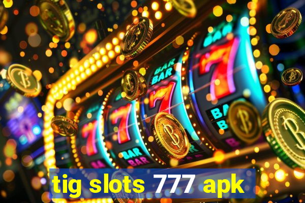 tig slots 777 apk