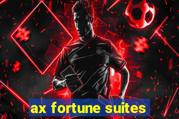 ax fortune suites