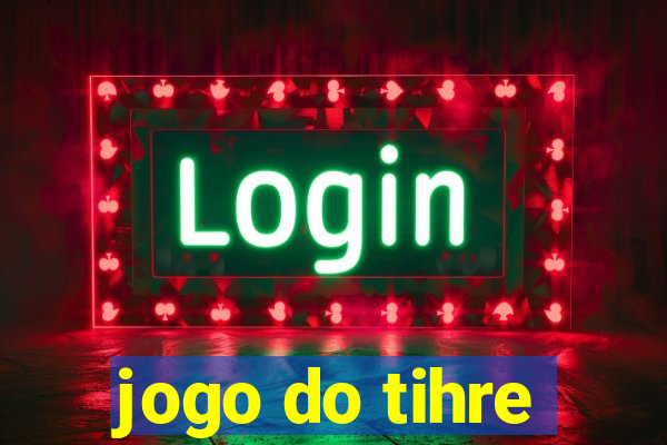 jogo do tihre