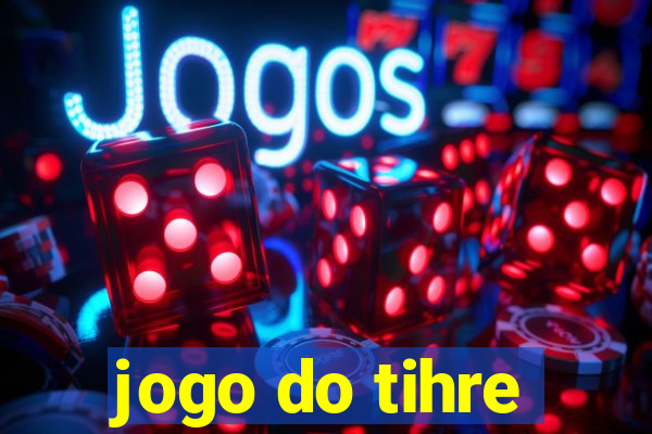 jogo do tihre