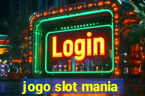 jogo slot mania