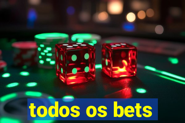 todos os bets