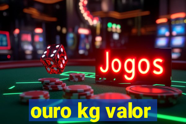 ouro kg valor