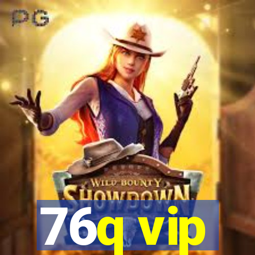 76q vip